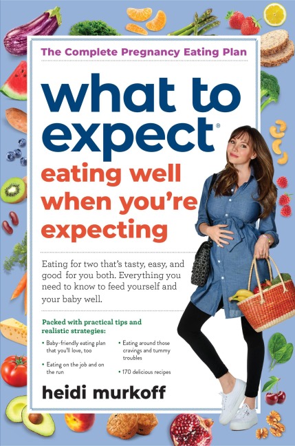 What to Expect: Eating Well When You're Expecting, 2nd Edition - Heidi Murkoff What to Expect: Eating Well When You're Expecting, 2nd Edition - Heidi Murkoff