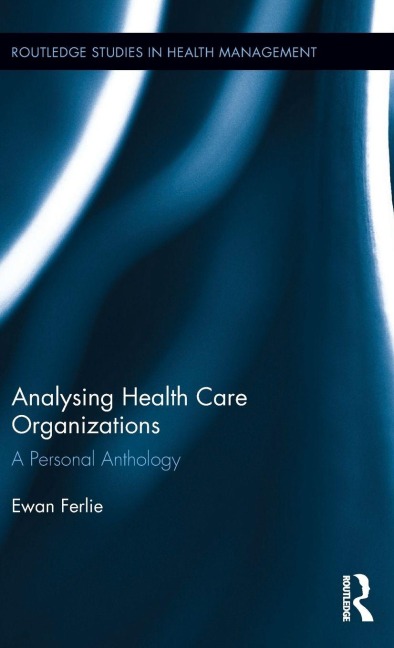 Analysing Health Care Organizations - Ewan Ferlie