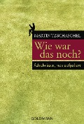 Cover-Bild zum Titel 'Wie war das noch?' von 'Martin Tzschaschel'