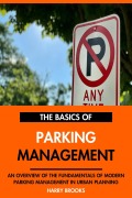 Cover-Bild zum Titel 'The Basics of Modern Parking Management: An Overview of the Fundamentals of Parking Management in Urban Planning.' von 'Harry Brooks'