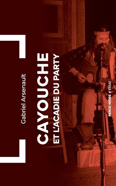 Cayouche et l'Acadie du party - Gabriel Arsenault