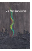 Cover-Bild zum Titel 'Die Welt dazwischen' von 'Daniel Tsikhwi'