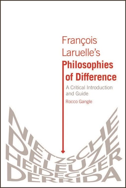 Francois Laruelle's Philosophies of Difference - Rocco Gangle