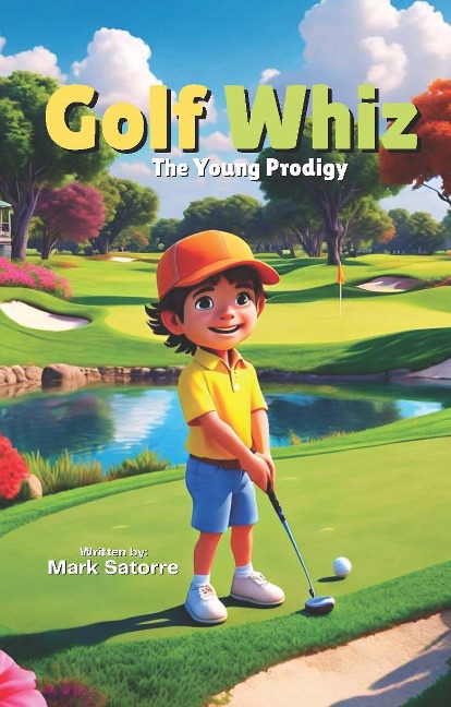 Golf Whiz: The Young Prodigy - Mark Satorre