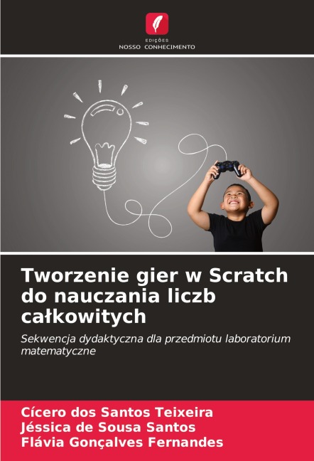 Tworzenie gier w Scratch do nauczania liczb ca¿kowitych - Cícero Dos Santos Teixeira, Jéssica de Sousa Santos, Flávia Gonçalves Fernandes