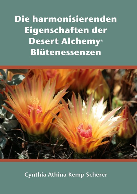 Die harmonisierenden Eigenschaften der Desert Alchemy Blütenessenzen - Cynthia Athina Kemp Scherer