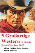 Cover-Bild zum Titel '5 Großartige Western in einem Band Oktober 2025' von 'Alfred Bekker, Neal Chadwick, Pete Hackett'