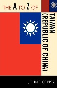 Cover-Bild zum Titel 'The A to Z of Taiwan (Republic of China)' von 'John Franklin Copper'