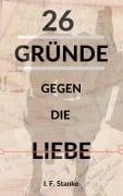 Cover-Bild zum Titel '26 Gründe gegen die Liebe' von 'I. F. Stanke'