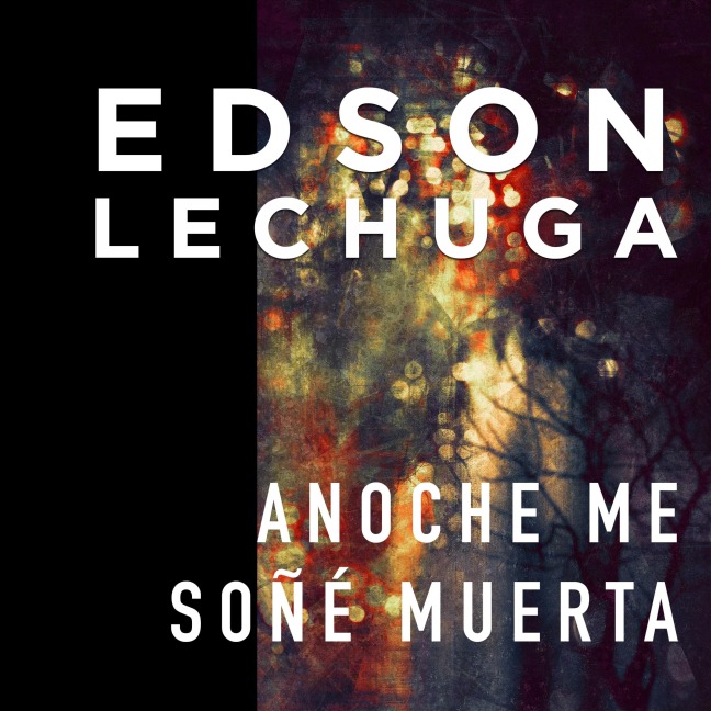 Anoche me soñé muerta - Edson Lechuga