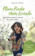 Cover-Bild zum Titel 'Kleine Kinder, starke Wurzeln - bedürfnisorientiert durch die ersten Jahre' von 'Daniela Albert'