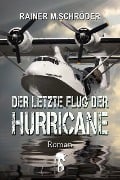 Der letzte Flug der Hurricane - Rainer M. Schröder