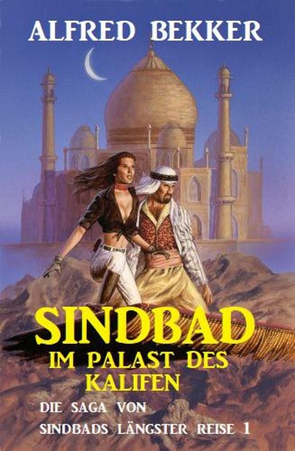 Sindbad im Palast des Kalifen: Die Saga von Sindbads längster Reise 1 - Alfred Bekker