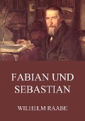 Fabian und Sebastian - Wilhelm Raabe