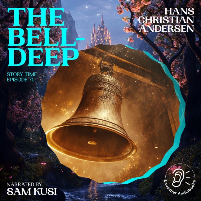 The Bell-Deep (Story Time, Episode 71) - Hans Christian Andersen
