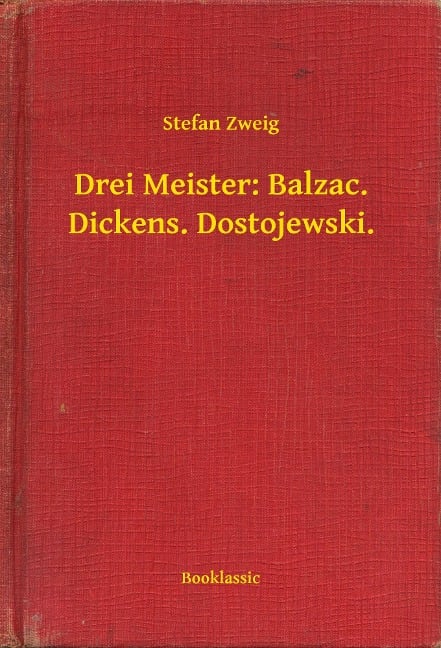 Drei Meister: Balzac. Dickens. Dostojewski. - Stefan Zweig