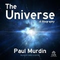 The Universe: A Biography - Paul Murdin