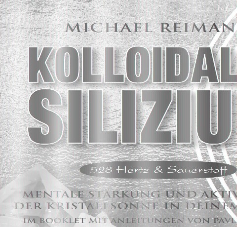 Kolloidales Silizium [528 Hertz & Sauerstoff] - Pavlina Klemm, Michael Reimann