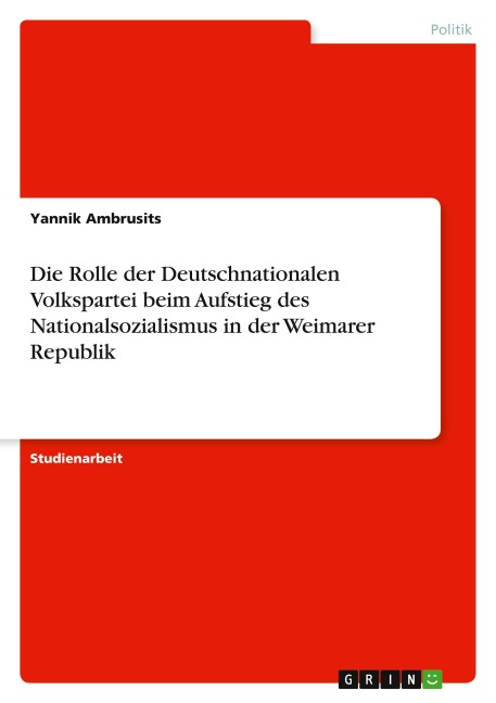 Die Rolle der Deutschnationalen Volkspartei beim Aufstieg des Nationalsozialismus in der Weimarer Republik - Yannik Ambrusits