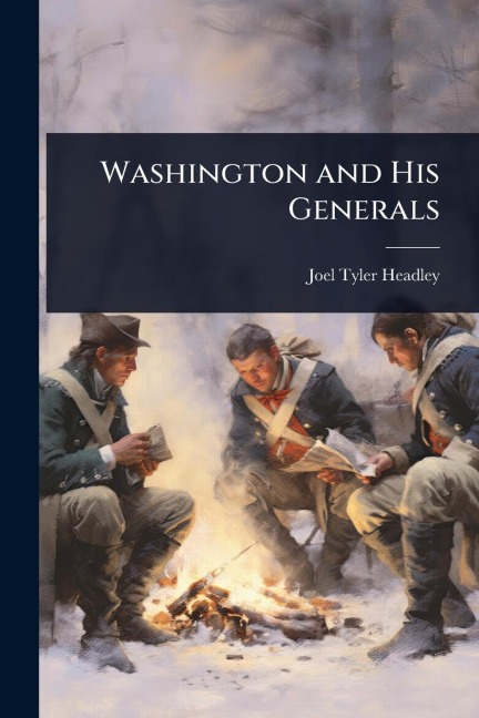 Washington and His Generals - Joel Tyler Headley