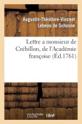 Cover-Bild zum Titel 'Lettre a Monsieur de Crébillon, de l'Académie Françoise, Sur Les Spectacles de Paris' von 'Augustin-Théodore-Vincent LeBeau de Schosne'