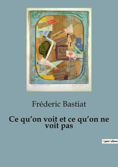 Ce qu'on voit et ce qu'on ne voit pas - Fréderic Bastiat