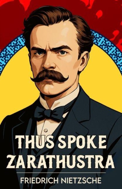 Thus Spoke Zarathustra - Friedrich Nietzsche