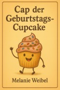 Cover-Bild zum Titel 'Cap der Geburtstags- Cupcake' von 'Melanie Weibel'