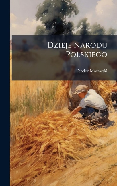 Dzieje Narodu Polskiego - Teodor Morawski