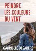 Cover-Bild zum Titel 'Peindre les couleurs du vent' von 'Gabrielle Desabers'