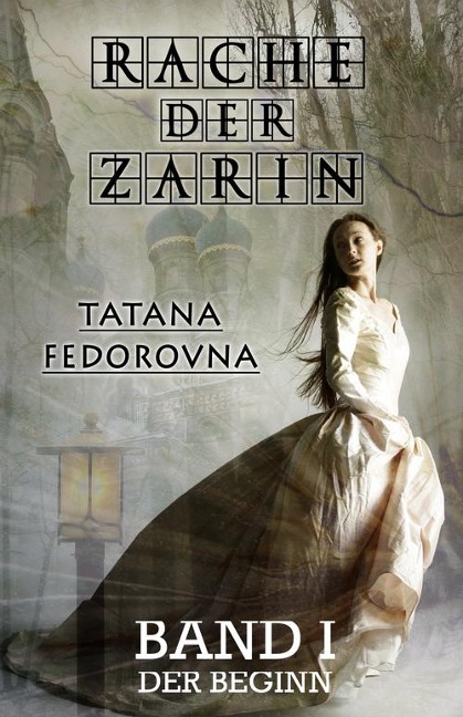 Rache der Zarin. Der Beginn: Nach wahren Begebenheiten - Tatana Fedorovna