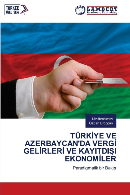 TÜRK¿YE VE AZERBAYCAN'DA VERG¿ GEL¿RLER¿ VE KAYITDI¿I EKONOM¿LER - Ulv¿ Ibrah¿mov, Özcan Erdo¿an
