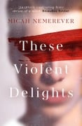 Cover-Bild zum Titel 'These Violent Delights' von 'Micah Nemerever'