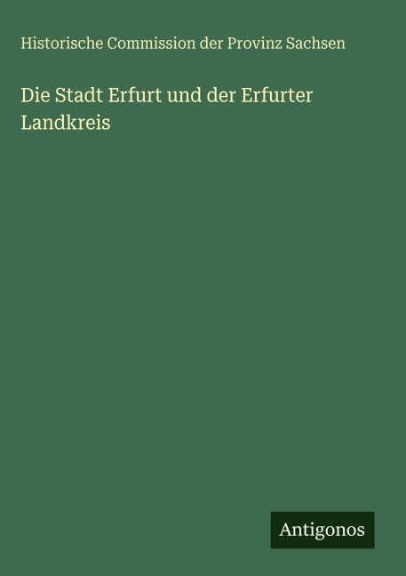 Die Stadt Erfurt und der Erfurter Landkreis - Historische Commission der Provinz Sachsen