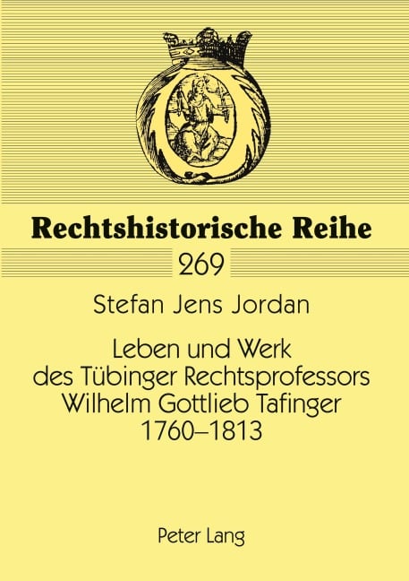 Leben und Werk des Tübinger Rechtsprofessors Wilhelm Gottlieb Tafinger 1760-1813 - Stefan Jens Jordan