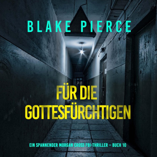 Für die Gottesfürchtigen (Ein spannender Morgan Cross FBI-Thriller ¿ Buch 10) - Blake Pierce