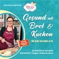 Die Wölkchenbäckerei: Gesund mit Brot & Kuchen - Güldane Altekrüger