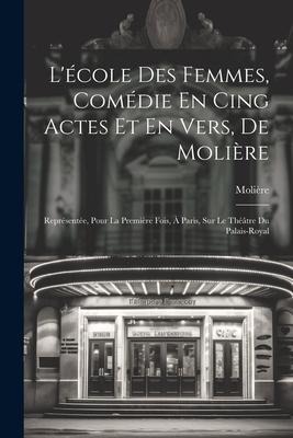 L'école Des Femmes, Comédie En Cing Actes Et En Vers, De Molière - Molière