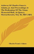 Cover-Bild zum Titel 'Address Of Charles Francis Adams, Jr. And Proceedings At The Dedication Of The Crane Memorial Hall, At Quincy, Massachusetts, May 30, 1882 (1883)' von 'Charles Francis Adams'