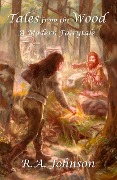 Tales from the Wood: A Modern Fairytale - R. A. Johnson