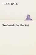 Tenderenda der Phantast - Hugo Ball