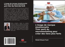 Cover-Bild zum Titel 'L'image de marque émotionnelle Tirer parti du neuromarketing pour créer des liens plus forts' von 'Mehdi Ehsani Fard'