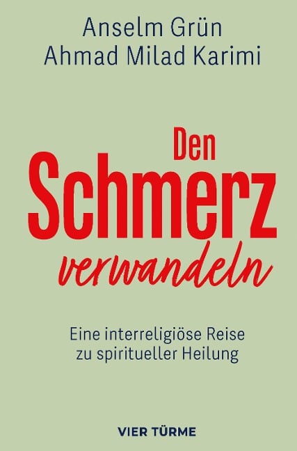 Den Schmerz verwandeln - Anselm Grün, Ahmad Milad Karimi