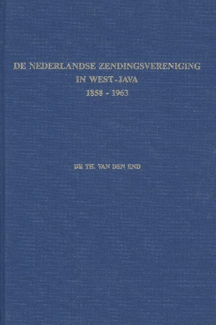 de Nederlandse Zendingsvereniging in West-Java (1858-1963): Een Bronnenpublicatie - Th van den End