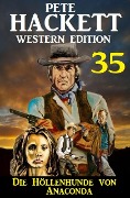 Cover-Bild zum Titel 'Die Höllenhunde von Anaconda: Pete Hackett Western Edition 35' von 'Pete Hackett'
