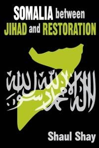 Somalia Between Jihad and Restoration - Shaul Shay