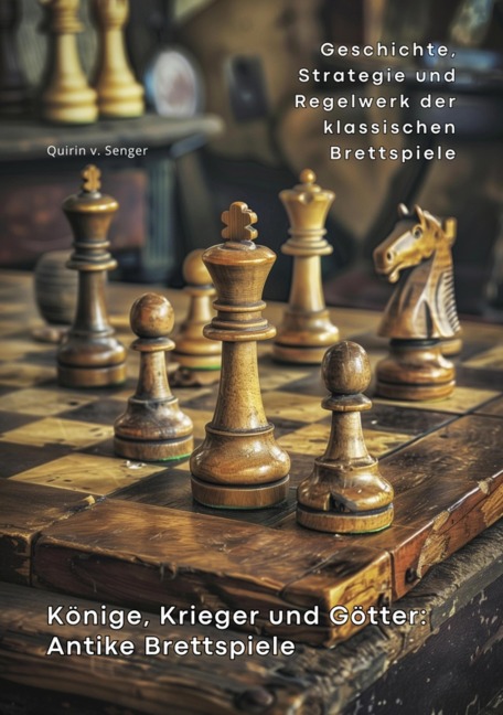 Könige, Krieger und Götter: Antike Brettspiele - Quirin von Senger