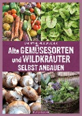 Alte Gemüsesorten und Wildkräuter selbst anbauen - Christine Weidenweber