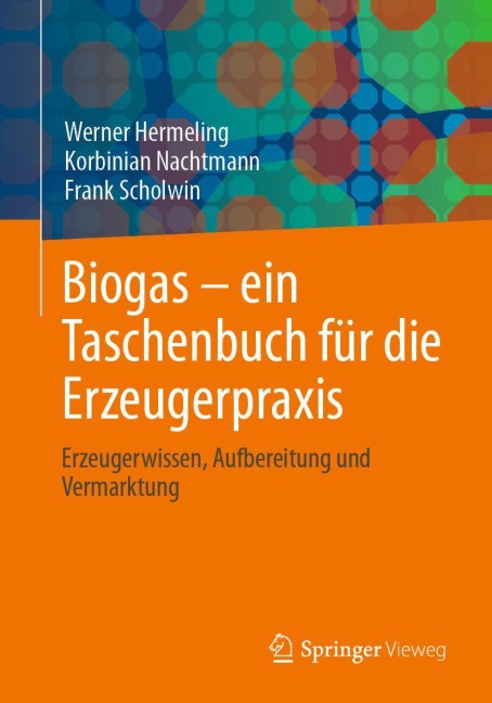 Biogas - ein Taschenbuch für die Erzeugerpraxis - Werner Hermeling, Frank Scholwin, Korbinian Nachtmann