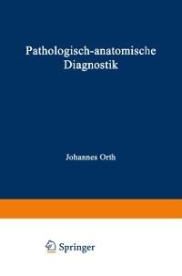 Pathologisch-anatomische Diagnostik - Johannes Orth